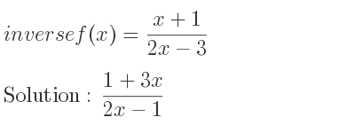 The inverse of f(x)=(x+1)/(2x-3) is (1+3x)/(2x-1)